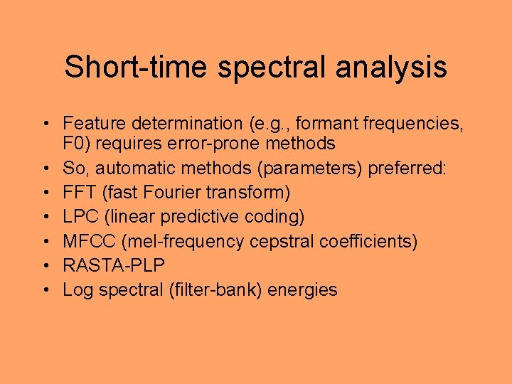 Short-time spectral analysis • Feature determination (e. g. , formant frequencies, F 0) requires