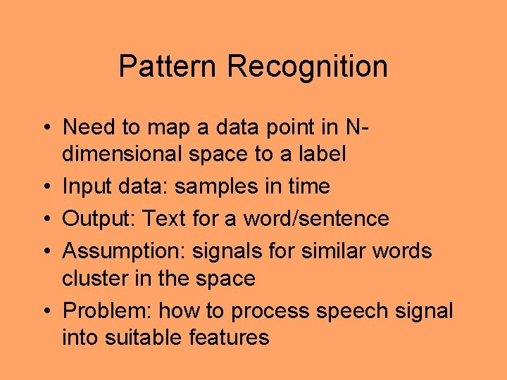 Pattern Recognition • Need to map a data point in Ndimensional space to a