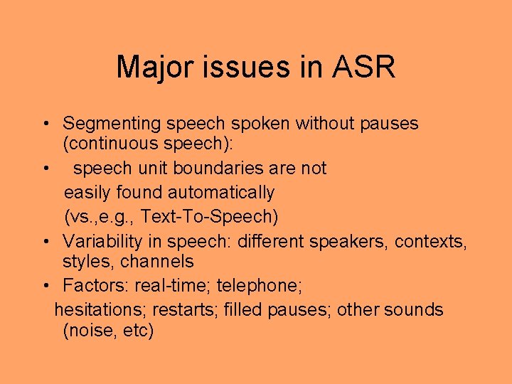 Major issues in ASR • Segmenting speech spoken without pauses (continuous speech): • speech