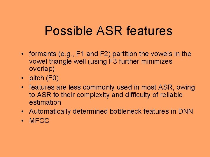 Possible ASR features • formants (e. g. , F 1 and F 2) partition