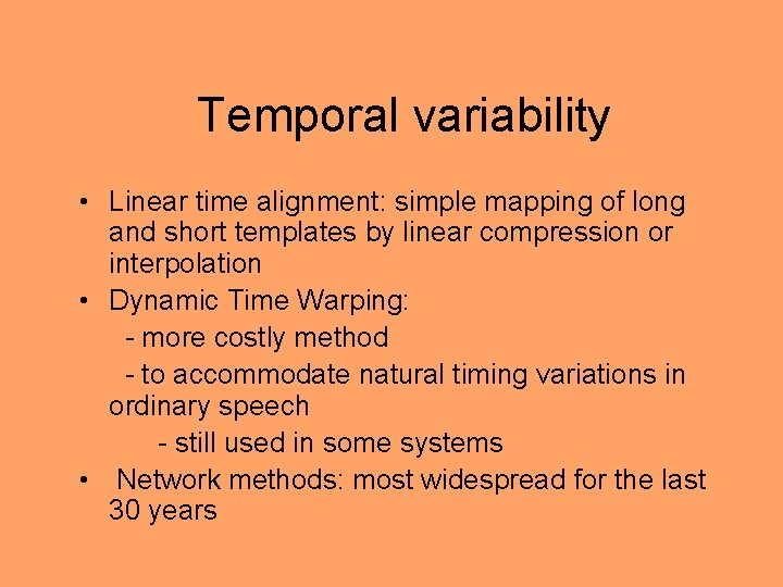 Temporal variability • Linear time alignment: simple mapping of long and short templates by