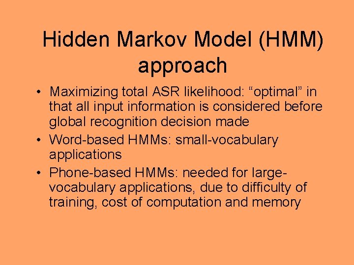 Hidden Markov Model (HMM) approach • Maximizing total ASR likelihood: “optimal” in that all