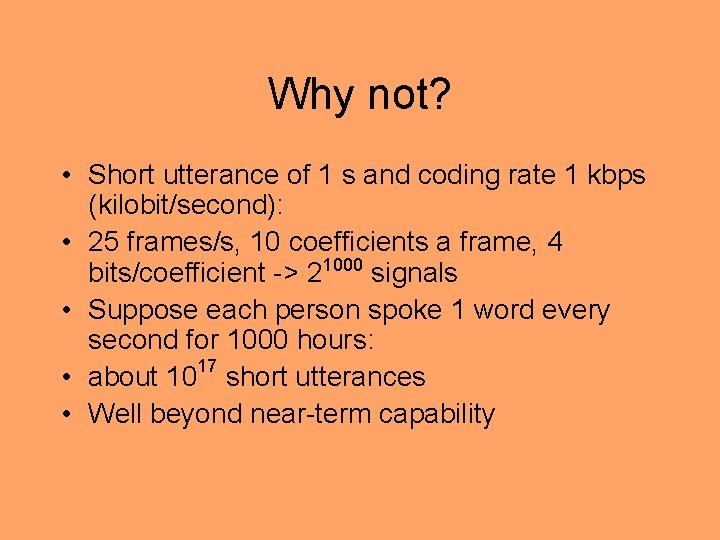 Why not? • Short utterance of 1 s and coding rate 1 kbps (kilobit/second):