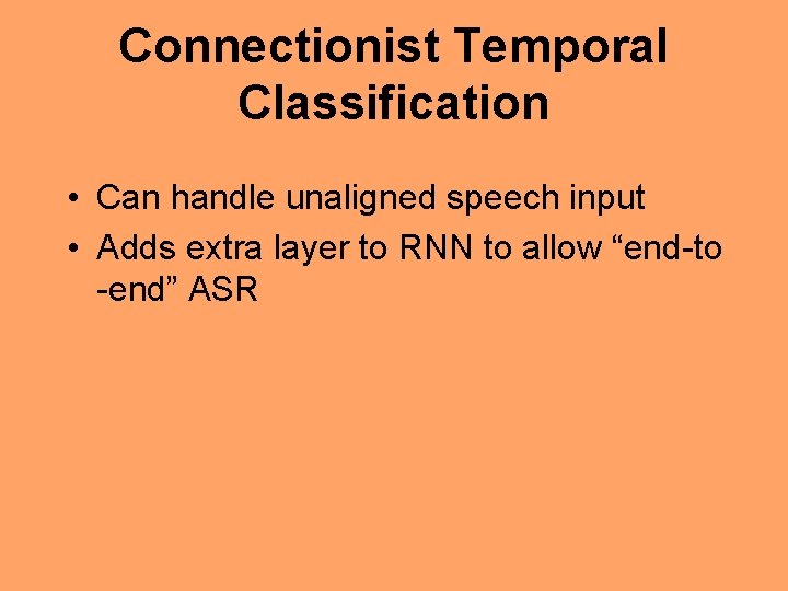 Connectionist Temporal Classification • Can handle unaligned speech input • Adds extra layer to