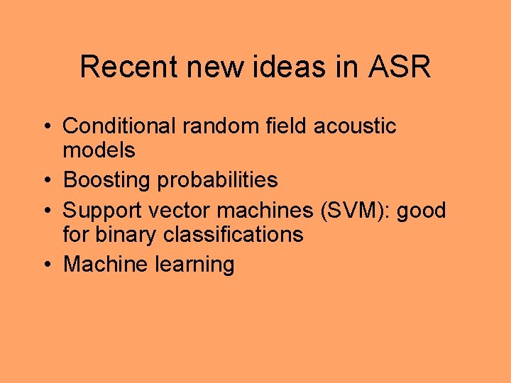 Recent new ideas in ASR • Conditional random field acoustic models • Boosting probabilities