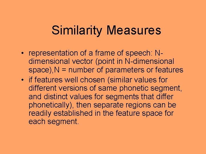 Similarity Measures • representation of a frame of speech: Ndimensional vector (point in N-dimensional