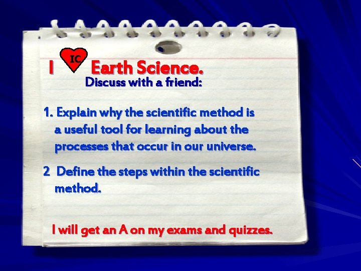 I IC Earth Science. Discuss with a friend: 1. Explain why the scientific method