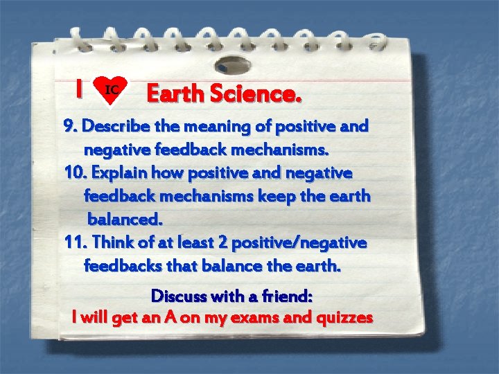 I IC Earth Science. 9. Describe the meaning of positive and negative feedback mechanisms.