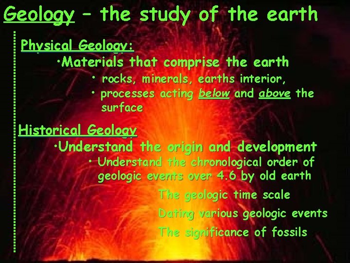 Geology – the study of the earth Physical Geology: • Materials that comprise the
