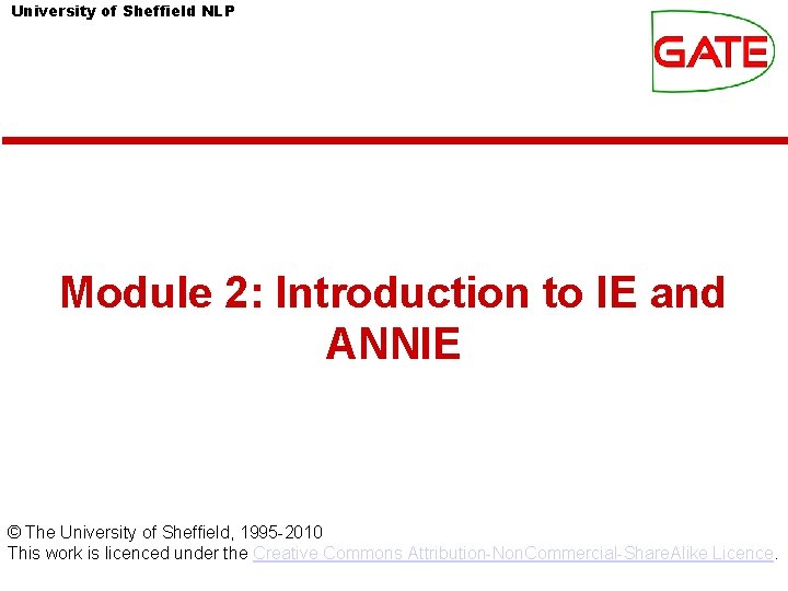 University of Sheffield NLP Module 2: Introduction to IE and ANNIE © The University University of Sheffield NLP Module 2: Introduction to IE and ANNIE © The University