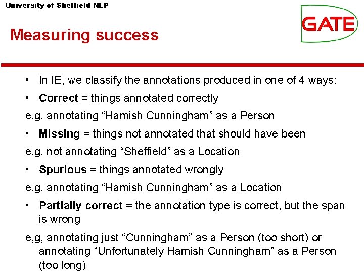 University of Sheffield NLP Measuring success • In IE, we classify the annotations produced University of Sheffield NLP Measuring success • In IE, we classify the annotations produced