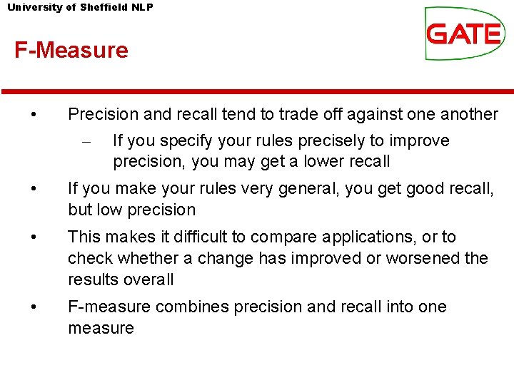 University of Sheffield NLP F-Measure • Precision and recall tend to trade off against University of Sheffield NLP F-Measure • Precision and recall tend to trade off against