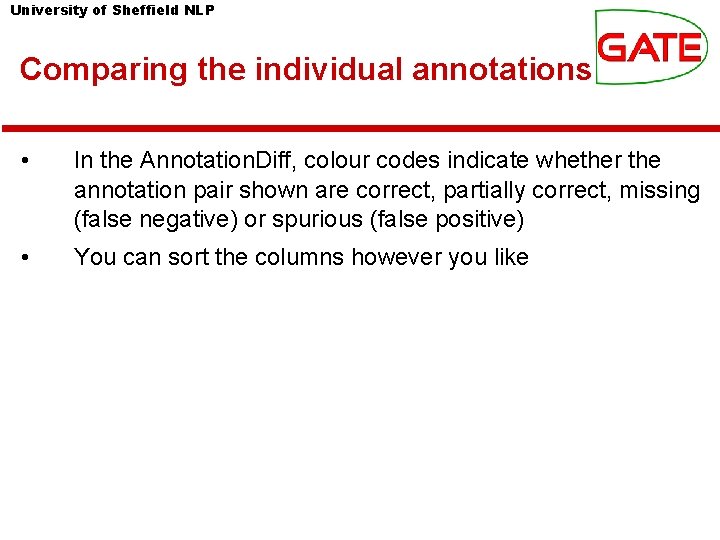 University of Sheffield NLP Comparing the individual annotations • In the Annotation. Diff, colour University of Sheffield NLP Comparing the individual annotations • In the Annotation. Diff, colour