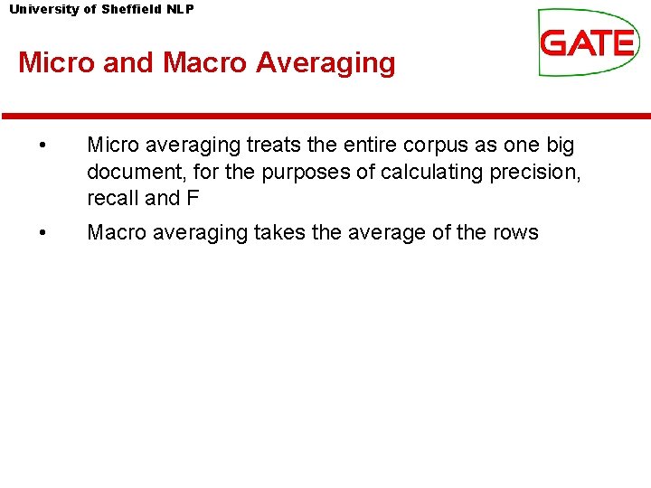 University of Sheffield NLP Micro and Macro Averaging • Micro averaging treats the entire University of Sheffield NLP Micro and Macro Averaging • Micro averaging treats the entire
