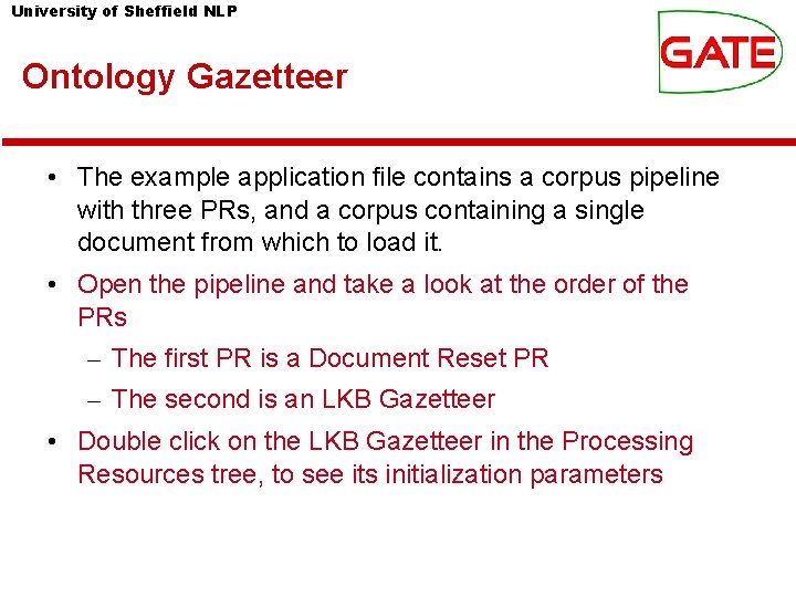 University of Sheffield NLP Ontology Gazetteer • The example application file contains a corpus University of Sheffield NLP Ontology Gazetteer • The example application file contains a corpus