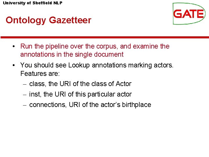 University of Sheffield NLP Ontology Gazetteer • Run the pipeline over the corpus, and University of Sheffield NLP Ontology Gazetteer • Run the pipeline over the corpus, and