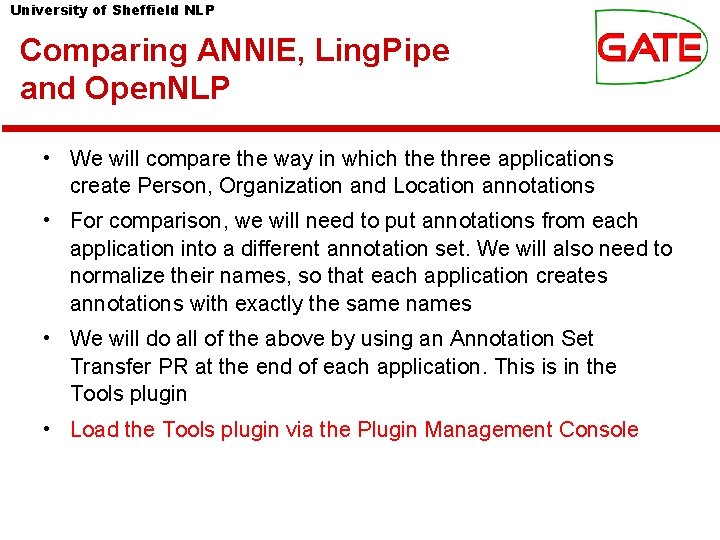 University of Sheffield NLP Comparing ANNIE, Ling. Pipe and Open. NLP • We will University of Sheffield NLP Comparing ANNIE, Ling. Pipe and Open. NLP • We will