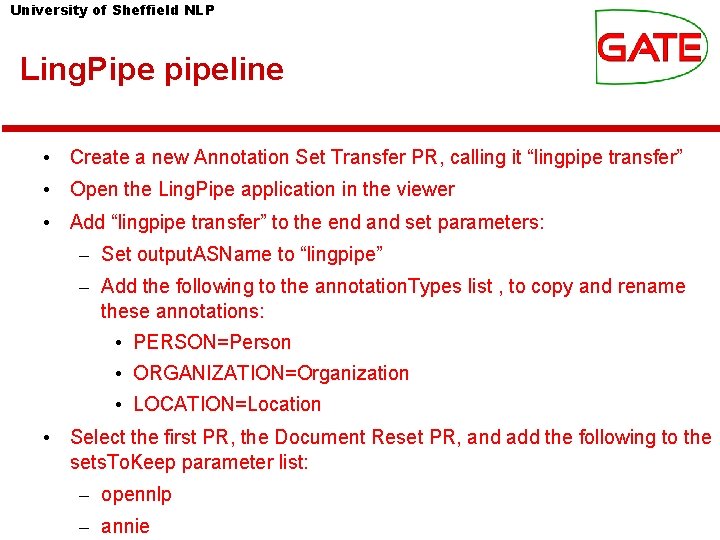 University of Sheffield NLP Ling. Pipe pipeline • Create a new Annotation Set Transfer University of Sheffield NLP Ling. Pipe pipeline • Create a new Annotation Set Transfer