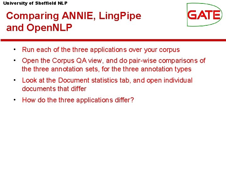 University of Sheffield NLP Comparing ANNIE, Ling. Pipe and Open. NLP • Run each University of Sheffield NLP Comparing ANNIE, Ling. Pipe and Open. NLP • Run each