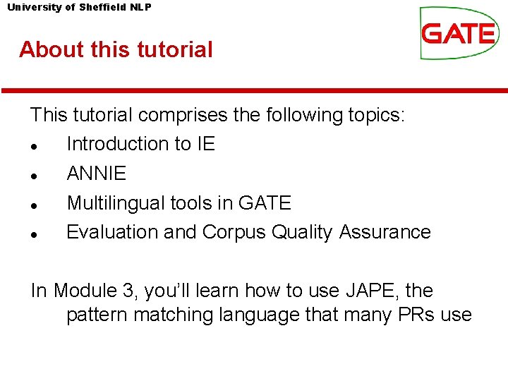 University of Sheffield NLP About this tutorial This tutorial comprises the following topics: Introduction University of Sheffield NLP About this tutorial This tutorial comprises the following topics: Introduction