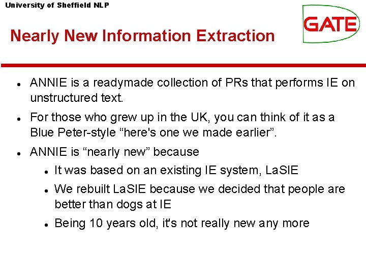 University of Sheffield NLP Nearly New Information Extraction ANNIE is a readymade collection of University of Sheffield NLP Nearly New Information Extraction ANNIE is a readymade collection of