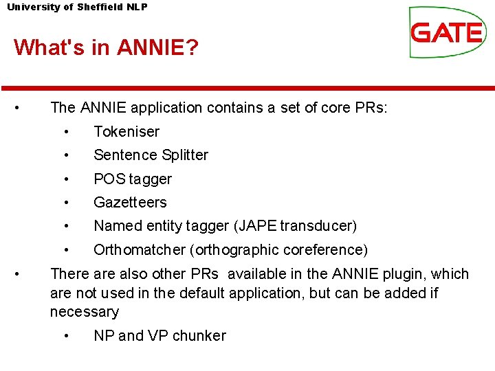 University of Sheffield NLP What's in ANNIE? • • The ANNIE application contains a University of Sheffield NLP What's in ANNIE? • • The ANNIE application contains a