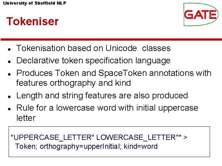 University of Sheffield NLP Tokeniser Tokenisation based on Unicode classes Declarative token specification language University of Sheffield NLP Tokeniser Tokenisation based on Unicode classes Declarative token specification language
