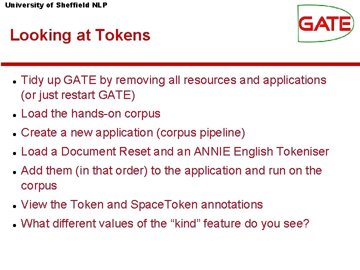 University of Sheffield NLP Looking at Tokens Tidy up GATE by removing all resources University of Sheffield NLP Looking at Tokens Tidy up GATE by removing all resources