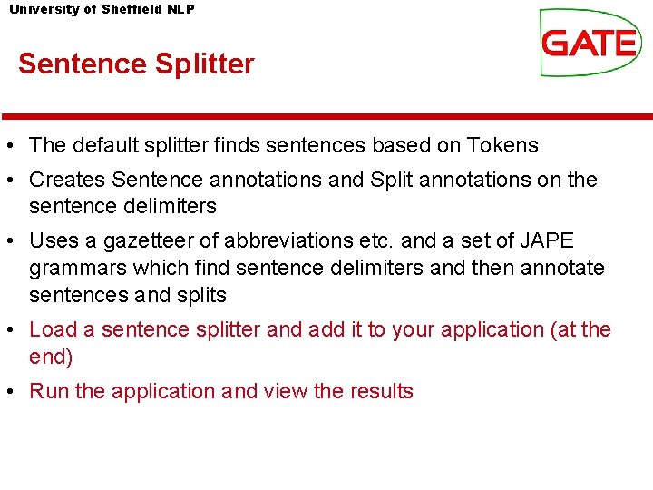 University of Sheffield NLP Sentence Splitter • The default splitter finds sentences based on University of Sheffield NLP Sentence Splitter • The default splitter finds sentences based on