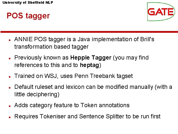 University of Sheffield NLP POS tagger ANNIE POS tagger is a Java implementation of University of Sheffield NLP POS tagger ANNIE POS tagger is a Java implementation of