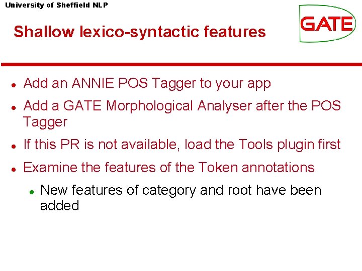 University of Sheffield NLP Shallow lexico-syntactic features Add an ANNIE POS Tagger to your University of Sheffield NLP Shallow lexico-syntactic features Add an ANNIE POS Tagger to your