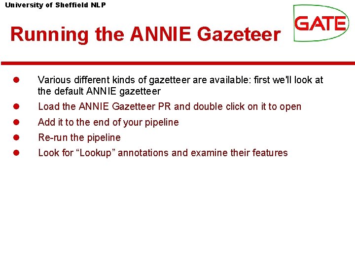 University of Sheffield NLP Running the ANNIE Gazeteer Various different kinds of gazetteer are University of Sheffield NLP Running the ANNIE Gazeteer Various different kinds of gazetteer are