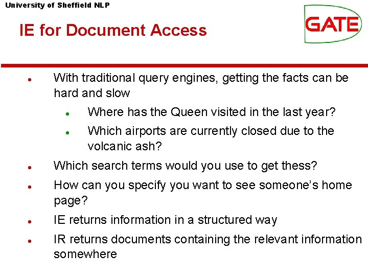 University of Sheffield NLP IE for Document Access With traditional query engines, getting the University of Sheffield NLP IE for Document Access With traditional query engines, getting the