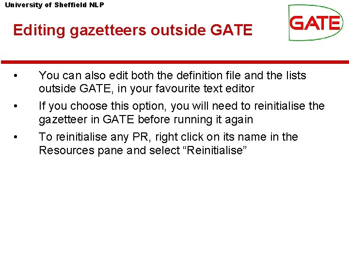 University of Sheffield NLP Editing gazetteers outside GATE • • • You can also University of Sheffield NLP Editing gazetteers outside GATE • • • You can also