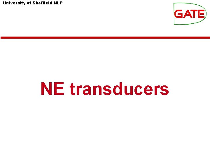 University of Sheffield NLP NE transducers University of Sheffield NLP NE transducers