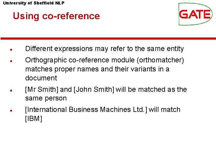 University of Sheffield NLP Using co-reference Different expressions may refer to the same entity University of Sheffield NLP Using co-reference Different expressions may refer to the same entity