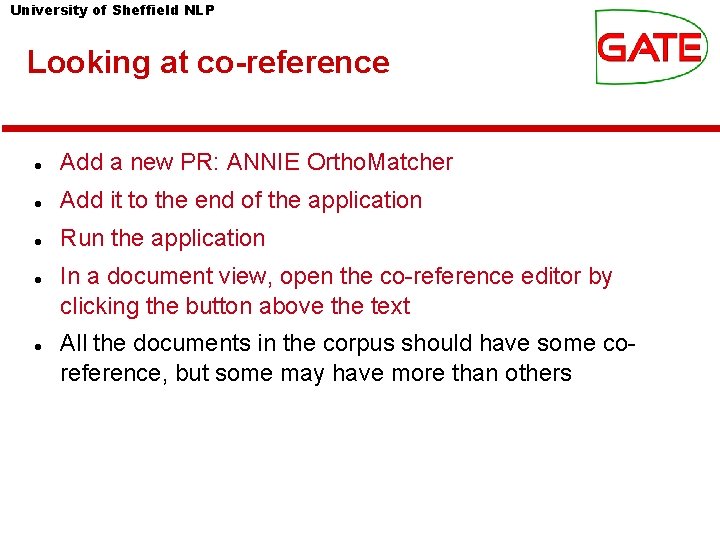 University of Sheffield NLP Looking at co-reference Add a new PR: ANNIE Ortho. Matcher University of Sheffield NLP Looking at co-reference Add a new PR: ANNIE Ortho. Matcher