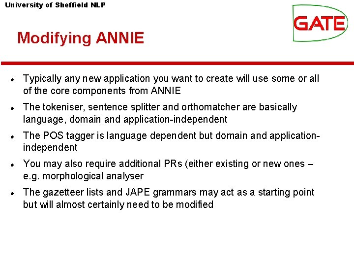University of Sheffield NLP Modifying ANNIE Typically any new application you want to create University of Sheffield NLP Modifying ANNIE Typically any new application you want to create