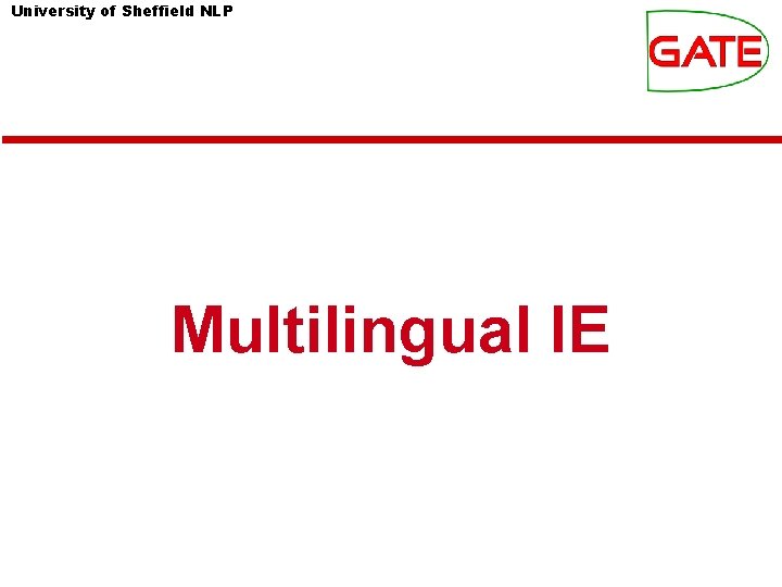 University of Sheffield NLP Multilingual IE University of Sheffield NLP Multilingual IE