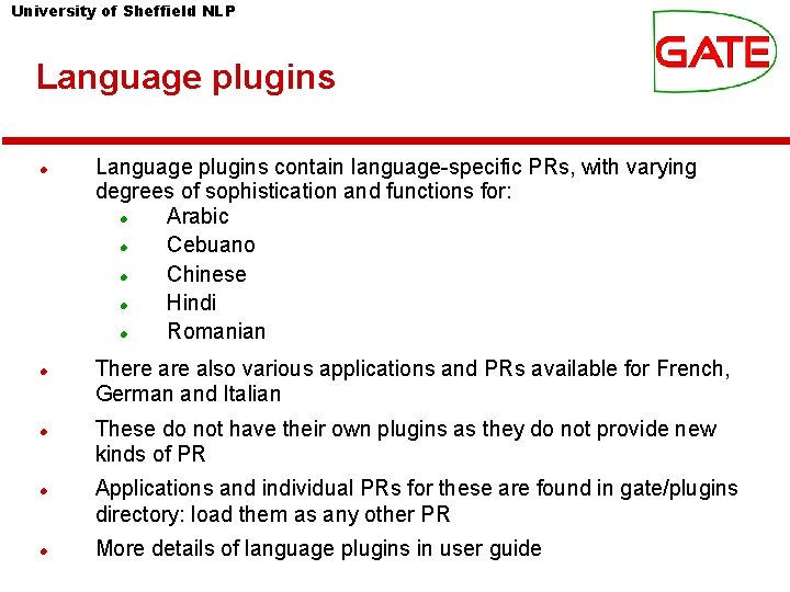 University of Sheffield NLP Language plugins Language plugins contain language-specific PRs, with varying degrees University of Sheffield NLP Language plugins Language plugins contain language-specific PRs, with varying degrees