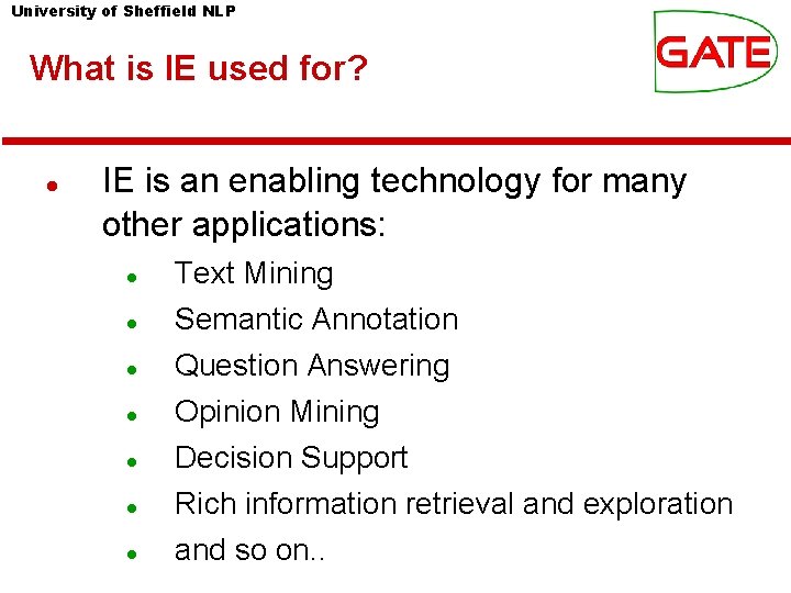 University of Sheffield NLP What is IE used for? IE is an enabling technology University of Sheffield NLP What is IE used for? IE is an enabling technology