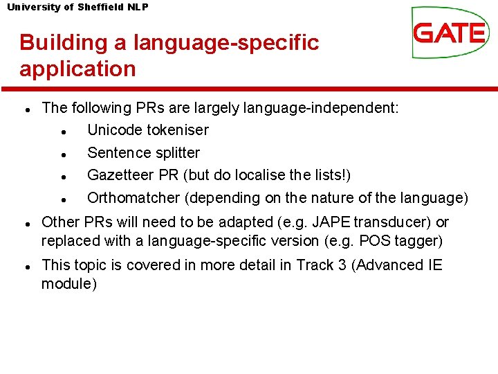 University of Sheffield NLP Building a language-specific application The following PRs are largely language-independent: University of Sheffield NLP Building a language-specific application The following PRs are largely language-independent: