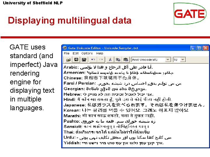 University of Sheffield NLP Displaying multilingual data GATE uses standard (and imperfect) Java rendering University of Sheffield NLP Displaying multilingual data GATE uses standard (and imperfect) Java rendering