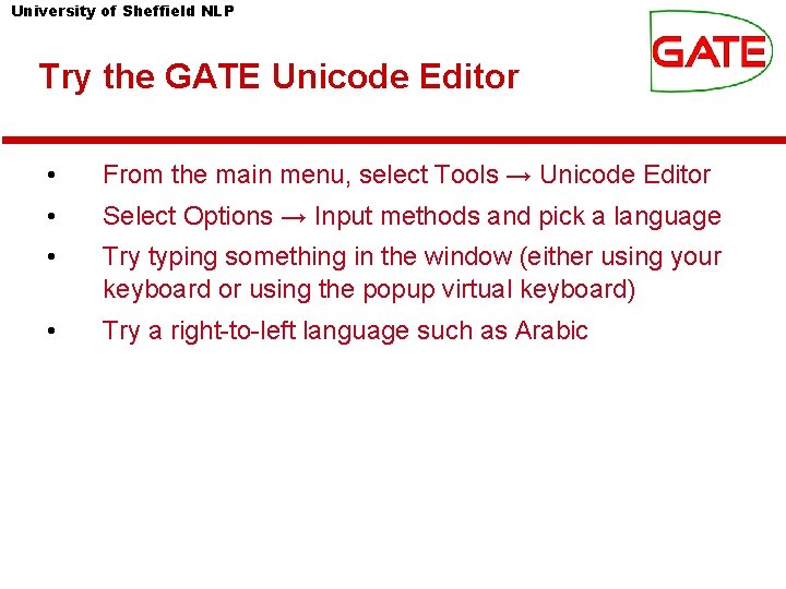 University of Sheffield NLP Try the GATE Unicode Editor • From the main menu, University of Sheffield NLP Try the GATE Unicode Editor • From the main menu,