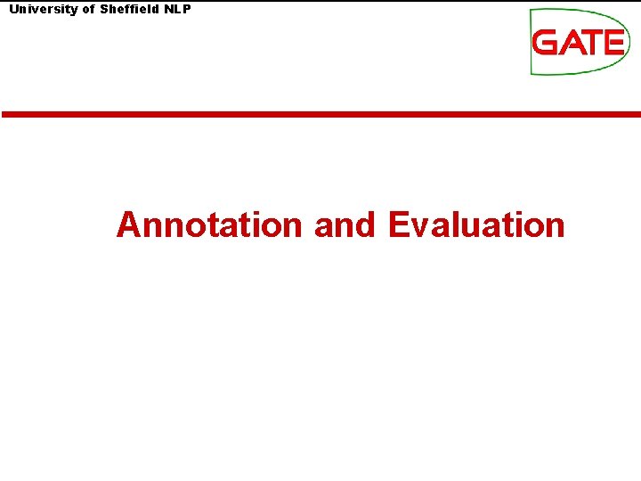 University of Sheffield NLP Annotation and Evaluation University of Sheffield NLP Annotation and Evaluation
