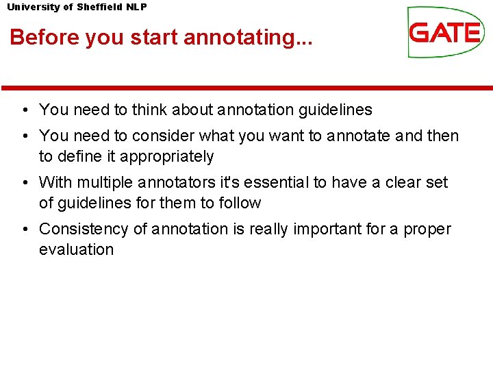 University of Sheffield NLP Before you start annotating. . . • You need to University of Sheffield NLP Before you start annotating. . . • You need to