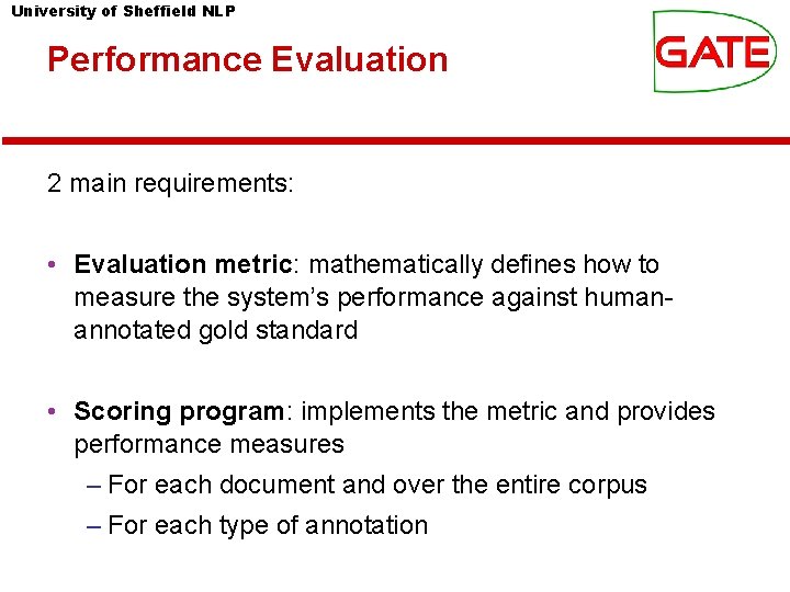 University of Sheffield NLP Performance Evaluation 2 main requirements: • Evaluation metric: mathematically defines University of Sheffield NLP Performance Evaluation 2 main requirements: • Evaluation metric: mathematically defines