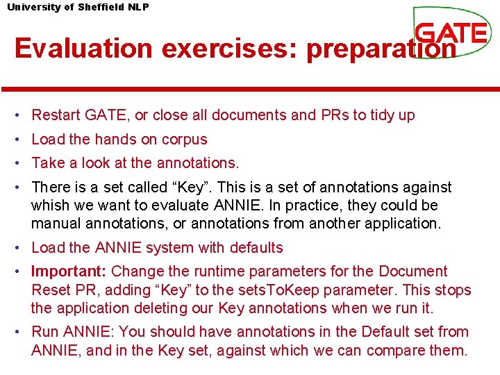 University of Sheffield NLP Evaluation exercises: preparation • Restart GATE, or close all documents University of Sheffield NLP Evaluation exercises: preparation • Restart GATE, or close all documents
