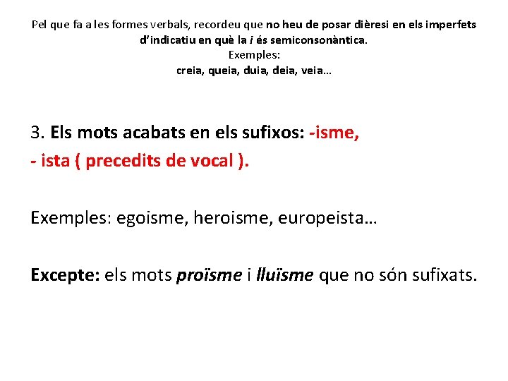 Pel que fa a les formes verbals, recordeu que no heu de posar dièresi