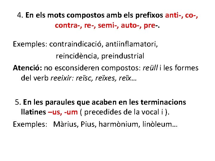 4. En els mots compostos amb els prefixos anti-, contra-, re-, semi-, auto-, pre-.